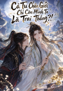 Cả Tu Chân Giới Chỉ Còn Mình Ta Là Trai Thẳng!