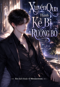 Xuyên Qua Thành Kẻ Bị Ruồng Bỏ