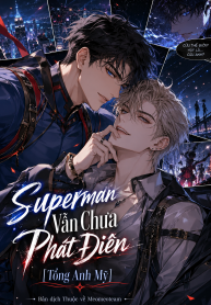 Superman Vẫn Chưa Phát Điên [Tổng Anh Mỹ]